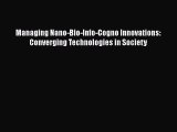 [PDF Download] Managing Nano-Bio-Info-Cogno Innovations: Converging Technologies in Society