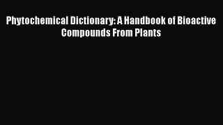 PDF Download Phytochemical Dictionary: A Handbook of Bioactive Compounds From Plants PDF Full