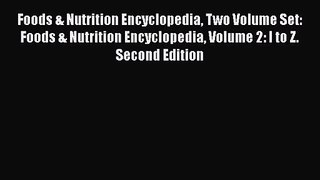 PDF Download Foods & Nutrition Encyclopedia Two Volume Set: Foods & Nutrition Encyclopedia