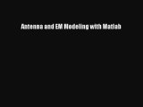 [PDF Download] Antenna and EM Modeling with Matlab [Download] Online