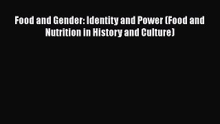 PDF Download Food and Gender: Identity and Power (Food and Nutrition in History and Culture)