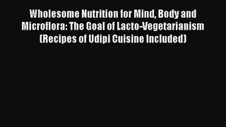 PDF Download Wholesome Nutrition for Mind Body and Microflora: The Goal of Lacto-Vegetarianism