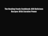 PDF Download The Healing Foods Cookbook: 400 Delicious Recipes With Curative Power Download