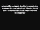 [PDF Download] Advanced Technology in Satellite Communication Antennas: Electrical & Mechanical