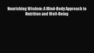 PDF Download Nourishing Wisdom: A Mind-Body Approach to Nutrition and Well-Being Download Full
