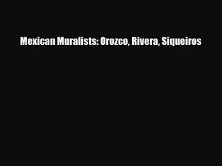 PDF Download Mexican Muralists: Orozco Rivera Siqueiros PDF Online