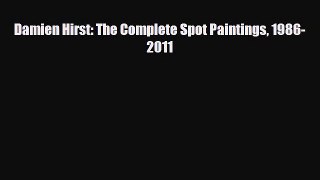 PDF Download Damien Hirst: The Complete Spot Paintings 1986-2011 Download Full Ebook