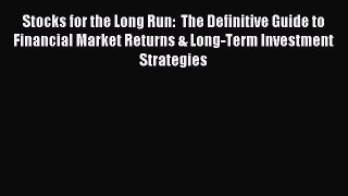 Stocks for the Long Run:  The Definitive Guide to Financial Market Returns & Long-Term Investment