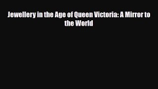 PDF Download Jewellery in the Age of Queen Victoria: A Mirror to the World PDF Online