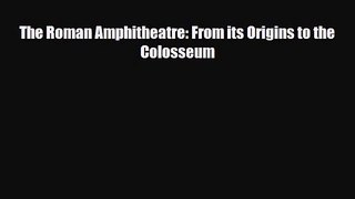 PDF Download The Roman Amphitheatre: From its Origins to the Colosseum Read Online
