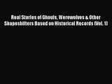 [PDF Download] Real Stories of Ghouls Werewolves & Other Shapeshifters Based on Historical