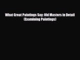 PDF Download What Great Paintings Say: Old Masters in Detail (Examining Paintings) Read Online