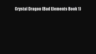 [PDF Download] Crystal Dragon (Bad Elements Book 1) [Download] Online