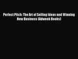 Perfect Pitch: The Art of Selling Ideas and Winning New Business (Adweek Books) [PDF Download]