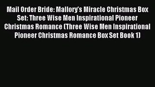 [PDF Download] Mail Order Bride: Mallory's Miracle Christmas Box Set: Three Wise Men Inspirational