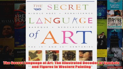 The Secret Language of Art The Illustrated Decoder of Symbols and Figures in Western