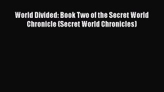 World Divided: Book Two of the Secret World Chronicle (Secret World Chronicles) [PDF Download]