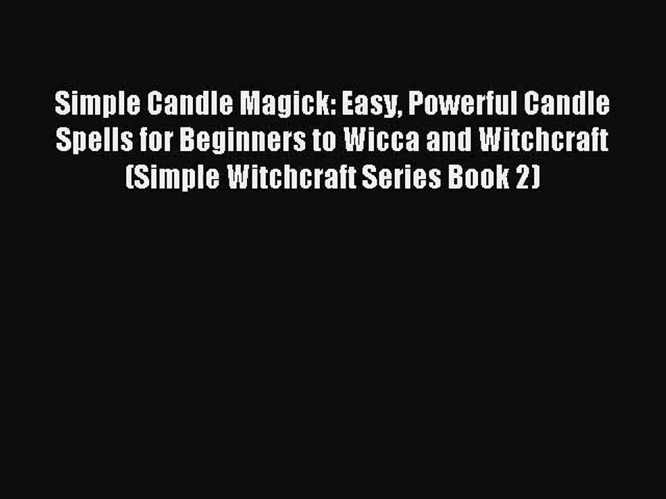 [PDF Download] Simple Candle Magick: Easy Powerful Candle Spells for Beginners to Wicca and