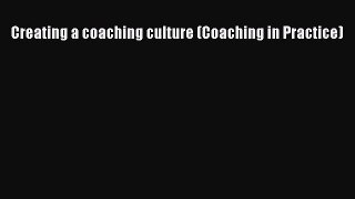 Creating a coaching culture (Coaching in Practice) [PDF] Online