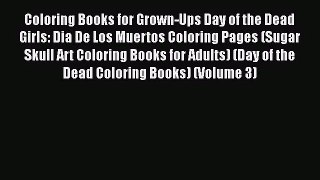 Coloring Books for Grown-Ups Day of the Dead Girls: Dia De Los Muertos Coloring Pages (Sugar