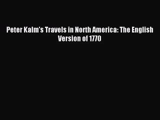 [PDF Download] Peter Kalm's Travels in North America: The English Version of 1770 [PDF] Online
