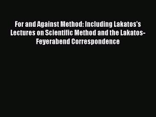 Download Video: PDF Download For and Against Method: Including Lakatos's Lectures on Scientific Method and