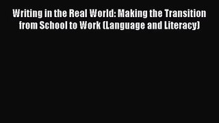 [PDF Download] Writing in the Real World: Making the Transition from School to Work (Language