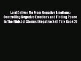 [PDF Download] Lord Deliver Me From Negative Emotions: Controlling Negative Emotions and Finding