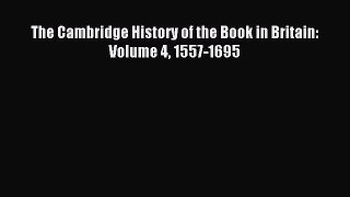 [PDF Download] The Cambridge History of the Book in Britain: Volume 4 1557-1695 [Read] Online