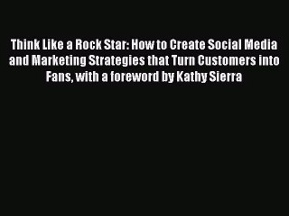 [PDF Download] Think Like a Rock Star: How to Create Social Media and Marketing Strategies