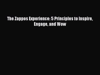 [PDF Download] The Zappos Experience: 5 Principles to Inspire Engage and Wow [Read] Online
