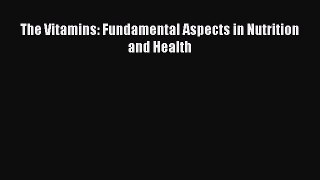 PDF Download The Vitamins: Fundamental Aspects in Nutrition and Health PDF Full Ebook