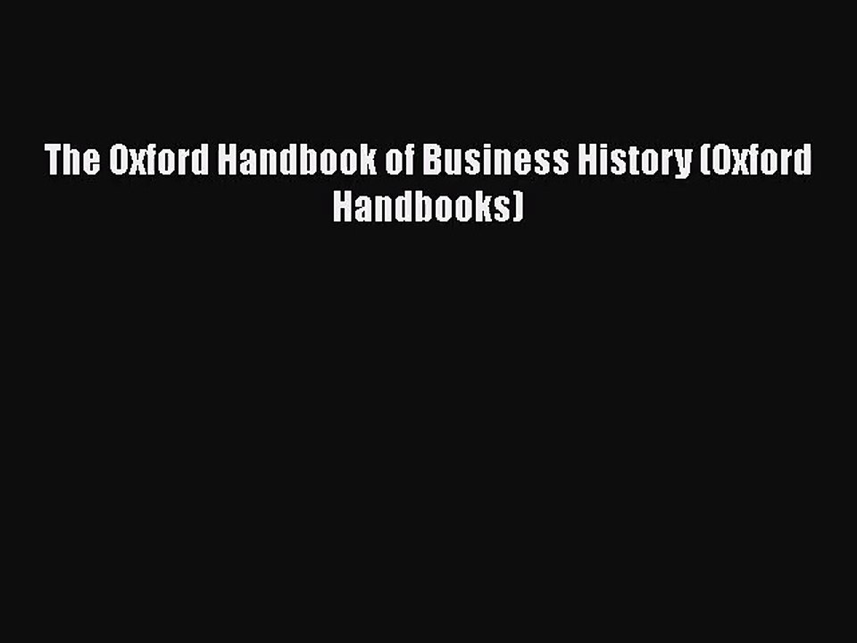 [PDF Download] The Oxford Handbook of Business History (Oxford Handbooks) [Download] Full Ebook