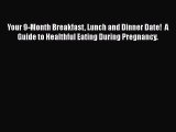 PDF Download Your 9-Month Breakfast Lunch and Dinner Date!  A Guide to Healthful Eating During