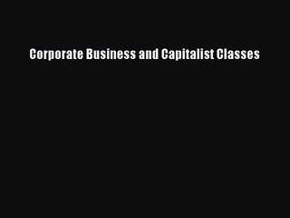 [PDF Download] Corporate Business and Capitalist Classes [PDF] Full Ebook