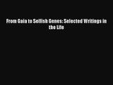 PDF Download From Gaia to Selfish Genes: Selected Writings in the Life Read Full Ebook