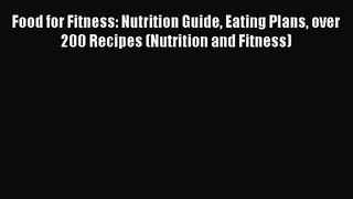 PDF Download Food for Fitness: Nutrition Guide Eating Plans over 200 Recipes (Nutrition and