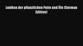 PDF Download Lexikon der pflanzlichen Fette und Öle (German Edition) Download Online