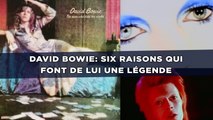 David Bowie: Six raisons qui font de lui une légende