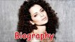 Kangana Ranaut - Stunning Beauty of Bollywood | Biography