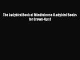 [PDF Download] The Ladybird Book of Mindfulness (Ladybird Books for Grown-Ups) [Download] Full