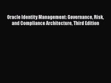 [PDF Download] Oracle Identity Management: Governance Risk and Compliance Architecture Third