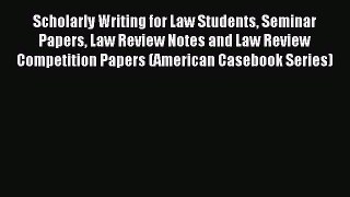 [PDF Download] Scholarly Writing for Law Students Seminar Papers Law Review Notes and Law Review