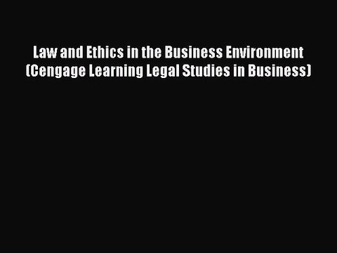 [PDF Download] Law and Ethics in the Business Environment (Cengage Learning Legal Studies in