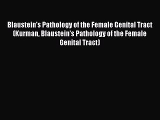 [PDF Download] Blaustein's Pathology of the Female Genital Tract (Kurman Blaustein's Pathology