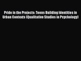 PDF Download Pride in the Projects: Teens Building Identities in Urban Contexts (Qualitative