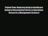 Patient Flow: Reducing Delay in Healthcare Delivery (International Series in Operations Research