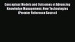 Conceptual Models and Outcomes of Advancing Knowledge Management: New Technologies (Premier
