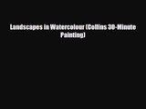 PDF Download Landscapes in Watercolour (Collins 30-Minute Painting) Download Online