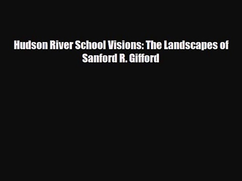 PDF Download Hudson River School Visions: The Landscapes of Sanford R. Gifford Read Online